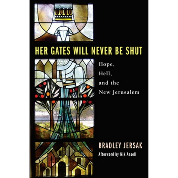 Pre-Owned Her Gates Will Never Be Shut: Hope, Hell, and the New Jerusalem (Paperback) 1606088823 9781606088821