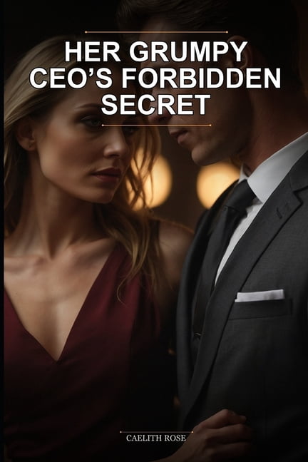 Her Grumpy CEO's Forbidden Secret: A Grumpy Boss Secret Office Romance Novel with Steamy Tension and a Guaranteed Happy , (Paperback)