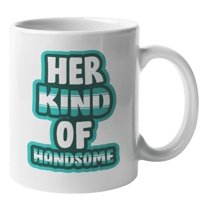 Her Kind Of Handsome. Funny Anniversary & Valentines Day Coffee & Tea Gift Mug For Boyfriend, Husband, Dad, Mister, Partner, Soulmate, Couple, Sweetheart, Lover, Dear, Married Man And Hubbie (11oz)