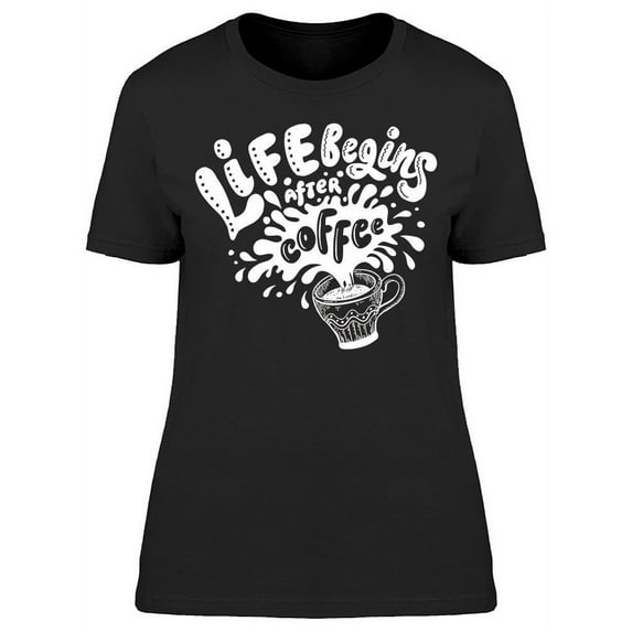 Her Life Begins After Coffee T-Shirt Women -Image by Shutterstock, Female Large
