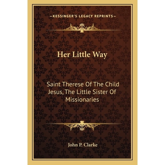 Her Little Way : Saint Therese Of The Child Jesus, The Little Sister Of Missionaries (Paperback)
