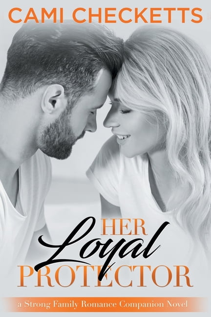 Her Loyal Protector: A Strong Family Romance Companion Novel (Paperback) by Cami Checketts