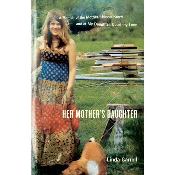 Her Mother's Daughter : A Memoir of the Mother I Never Knew and of My Daughter, Courtney Love (Paperback)