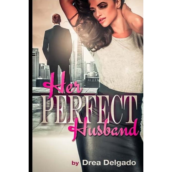 Her Perfect Husband Paperback 1523727519 9781523727513 Drea Delgado
