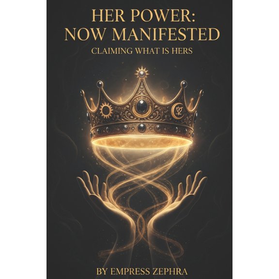 Her Power, Now Manifested: Claiming What Is Hers, (Paperback)