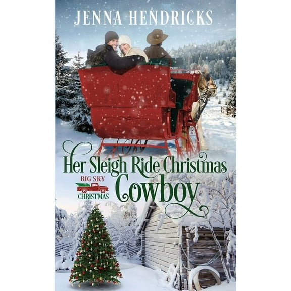 Big Sky Christmas Her Sleigh Ride Christmas Cowboy: Clean & Wholesome Christmas Cowboy Romance, Book 4, (Paperback)