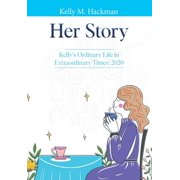 Her Story Kelly's Ordinary Life in Extraordinary Times 2020, Hardcover