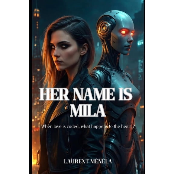 Her name is Mila: When love is coded, what happens to the heart ?, (Paperback)