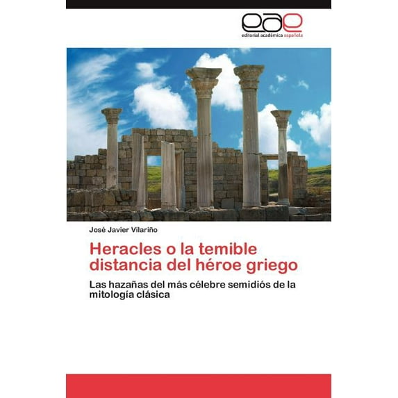 Heracles O La Temible Distancia del Heroe Griego