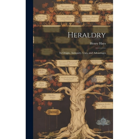 Heraldry : Its Origin, Antiquity, Uses, and Advantages (Hardcover)