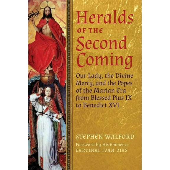 Heralds of the Second Coming: Our Lady, the Divine Mercy, and the Popes of the Marian Era from Blessed Pius IX to Benedict XVI (Paperback)
