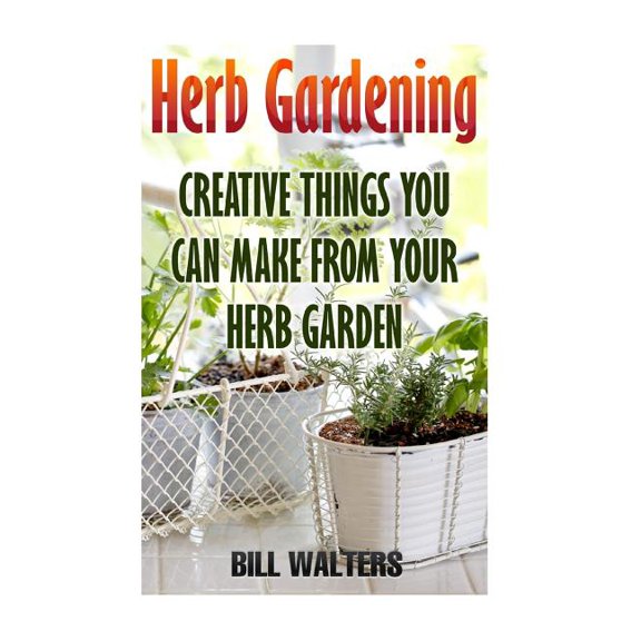 Herb Gardening : Creative Things You Can Make from Your Herb Garden