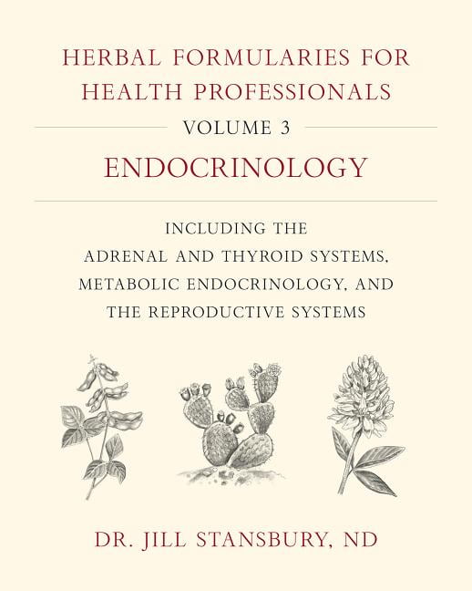 DR JILL STANSBURY Herbal Formularies for Health Professionals, Volume 3: Endocrinology, Including the Adrenal and Thyroid Systems, Metabol, (Hardcover)