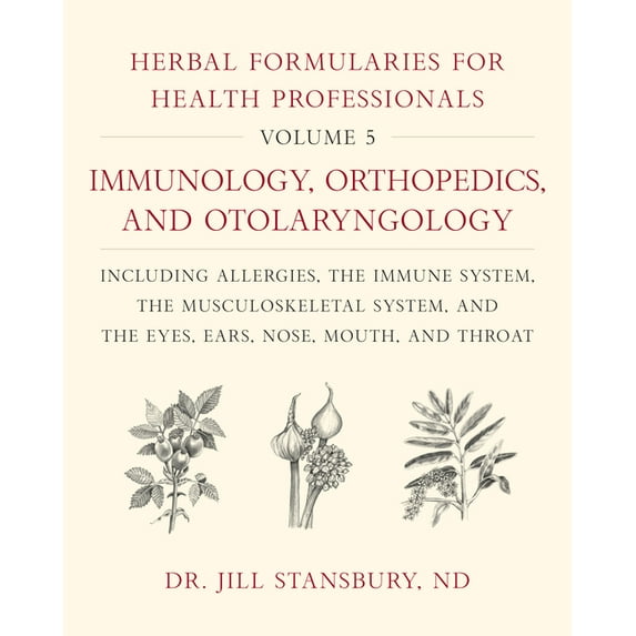 Herbal Formularies for Health Professionals, Volume 5: Immunology, Orthopedics, and Otolaryngology, Including Allergies,, (Hardcover)