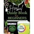 thumbnail image 1 of Herbal Books Herbal Guide Book For Beginners: Explore the Healing Power in Natural Medicinal Plants for Common Ailments to Improve yo, Book 1, (Paperback), 1 of 1