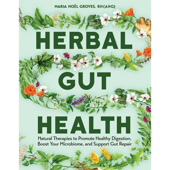 Herbal Gut Health: Natural Therapies to Promote Healthy Digestion, Boost Your Microbiome, and Support Gut Repair, (Paperback)