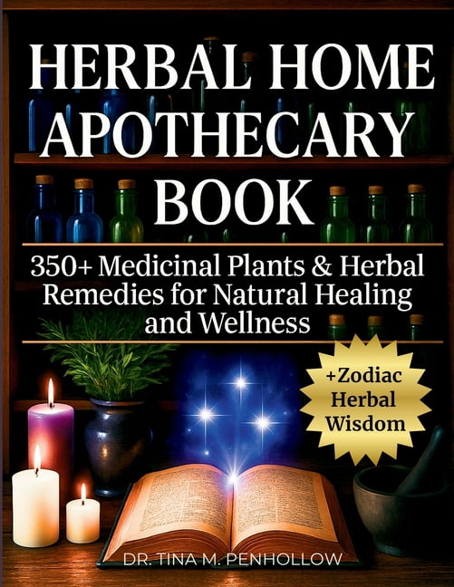Herbal Home Apothecary Book: 350+ Medicinal Plants and Herbal Remedies for Natural Healing and Wellness - Full Color Edi, (Paperback)