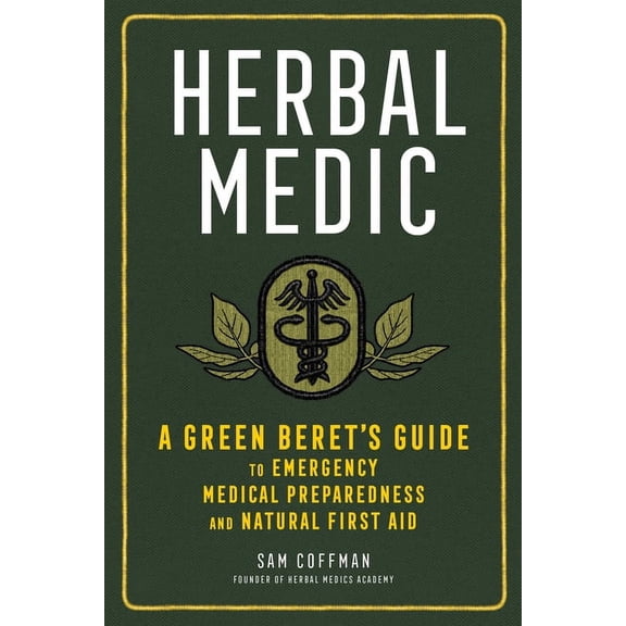 Herbal Medic: A Green Beret's Guide to Emergency Medical Preparedness and Natural First Aid, (Hardcover)