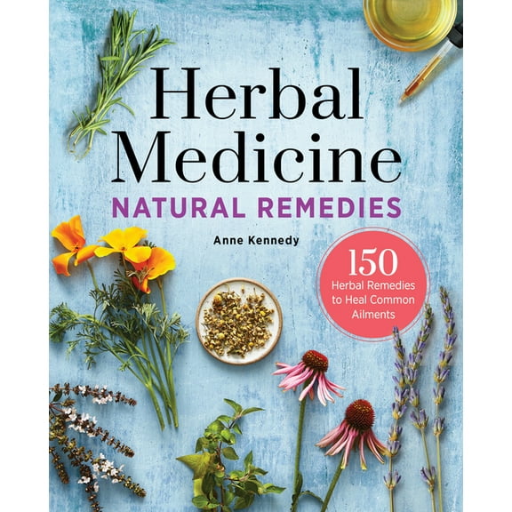 Herbal Medicine Natural Remedies : 150 Herbal Remedies to Heal Common Ailments (Paperback)