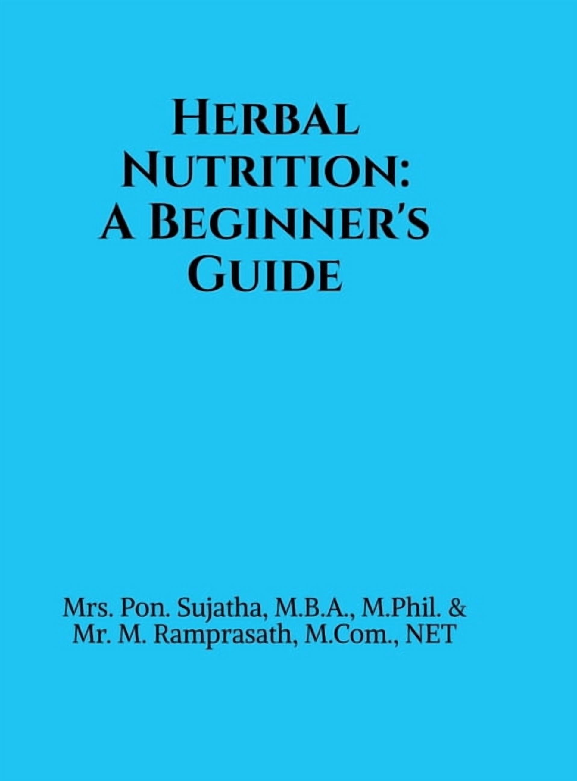 Herbal Nutrition: A Beginner's Guide: Based on the Pondicherry University Syllabus for Undergraduate Students, (Hardcover)