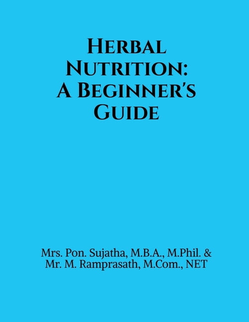 Herbal Nutrition: A Beginner's Guide: Based on the Pondicherry University Syllabus for Undergraduate Students, (Paperback)