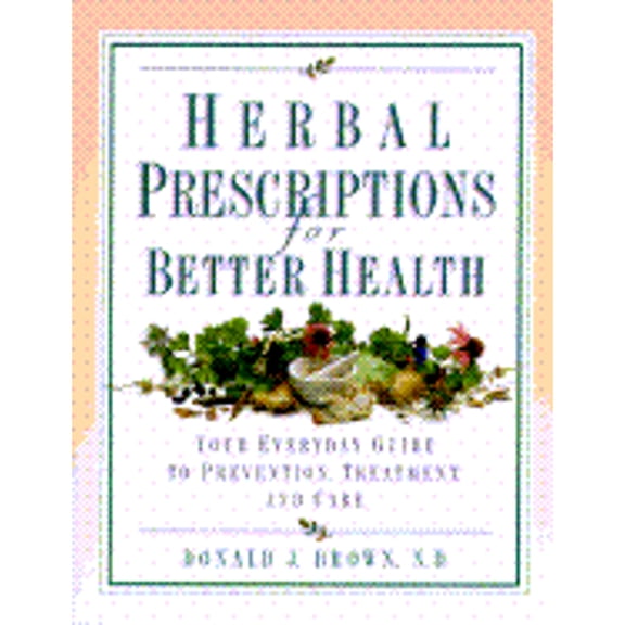 Pre-Owned Herbal Prescriptions for Better Health: Your Everyday Guide to Prevention, Treatment, and Care (Hardcover) 0761501142 9780761501145