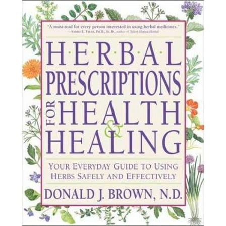 Pre-Owned Herbal Prescriptions for Health and Healing: Your Everyday Guide to Using Herbs Safely and Effectively (Paperback) 0940985586 9780940985582