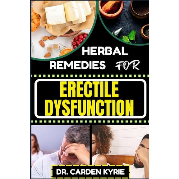 Herbal Remedies for Erectile Dysfunction: Revitalize Your Body's Machinery With Herbal Solutions For Optimal Health, Hol, (Paperback)