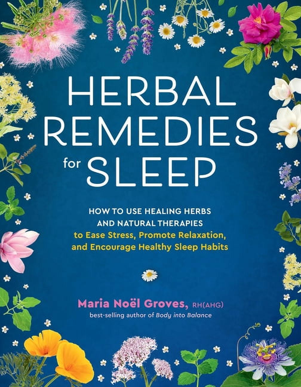 Herbal Remedies for Sleep : How to Use Healing Herbs and Natural Therapies to Ease Stress, Promote Relaxation, and Encourage Healthy Sleep Habits (Paperback)