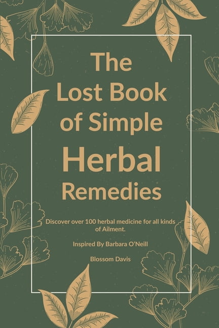Herbal Remedies with Dr. Barbara ONeill: The Lost Book of Simple Herbal Remedies Paperback