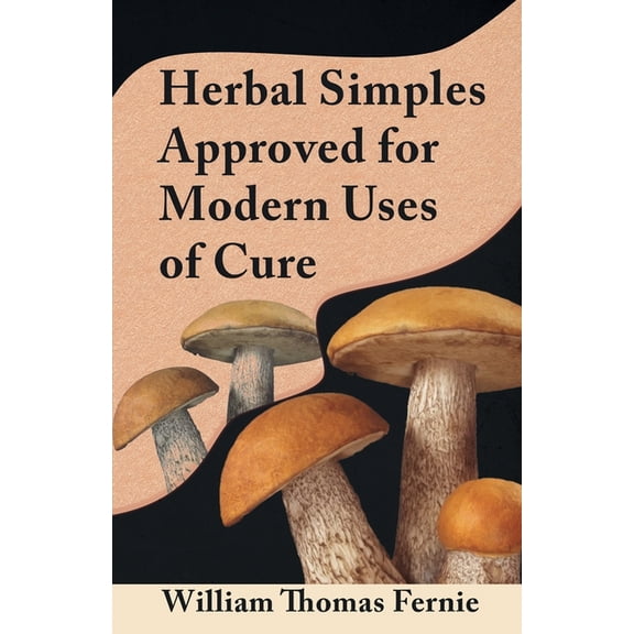 Herbal Simples Approved for Modern Uses of Cure, (Paperback)