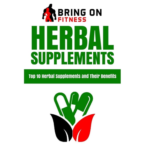 Herbal Supplements: Top 10 Herbal Supplements and Their Benefits, (Paperback)
