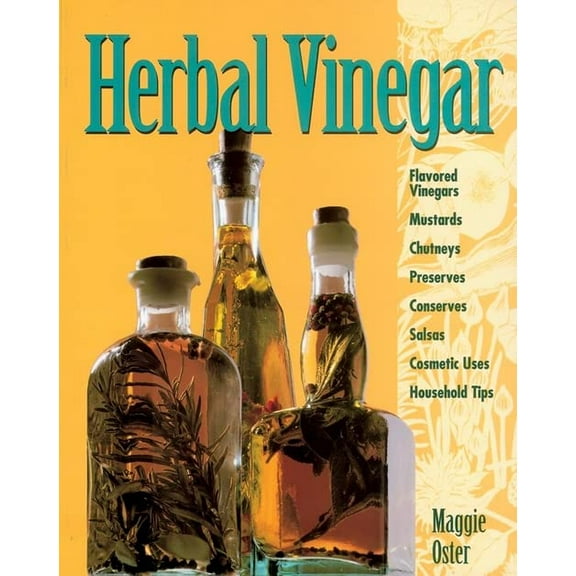Pre-Owned Herbal Vinegar: Flavored Vinegars, Mustards, Chutneys, Preserves, Conserves, Salsas, Cosmetic Uses, Household Tips (Paperback) 0882668439 9780882668437