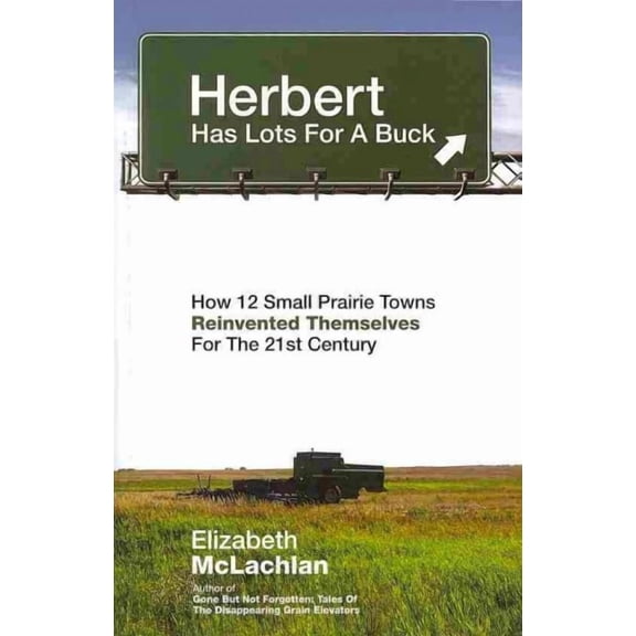 Herbert Has Lots for a Buck : How 12 Small Prairie Towns Reinvented Themselves for the 21st Century