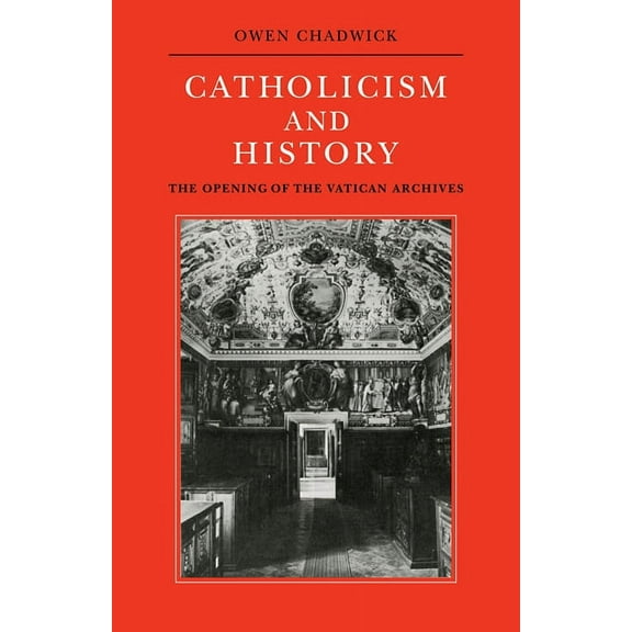 Herbert Hensley Henson Lectures in the U Catholicism and History: The Opening of the Vatican Archives, (Paperback)