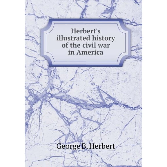 Herbert's illustrated history of the civil war in America (Paperback)