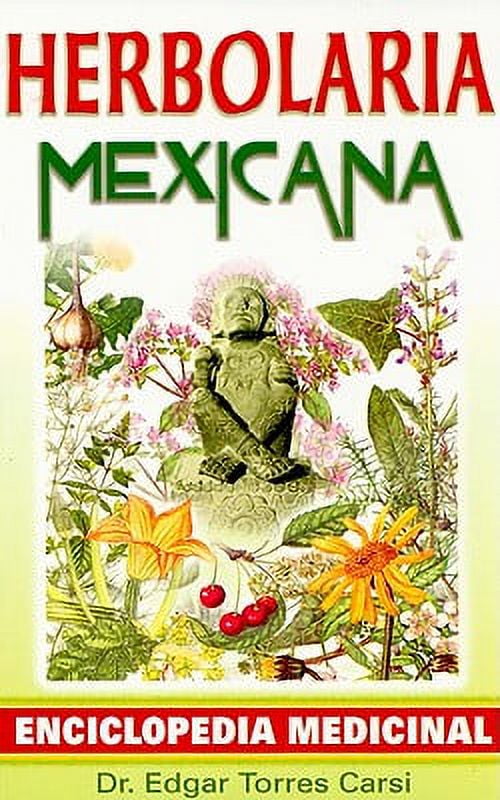 Herbolaria Mexicana : Enciclopedia Medicinal