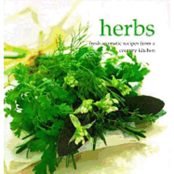Pre-Owned Herbs : Fresh Aromatic Recipes from a Country Kitchen