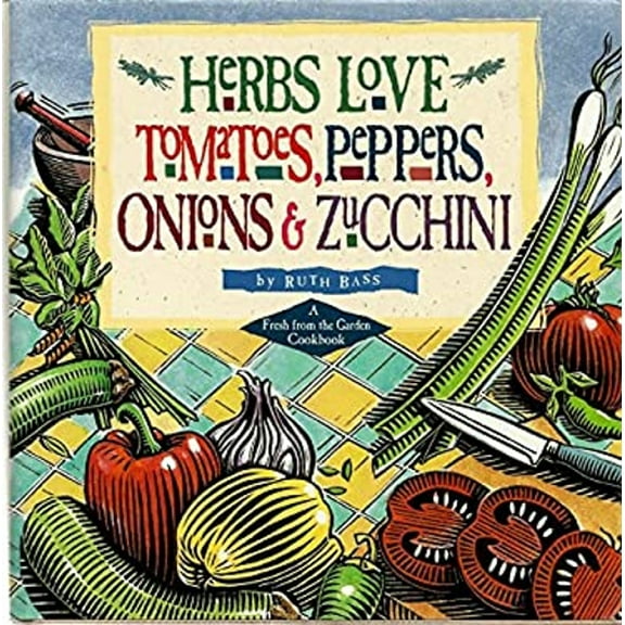 Pre-Owned Herbs Love Tomatoes, Peppers, Onions & Zucchini: A Fresh from the Garden Cookbook (Hardcover) 1580172903 9781580172905