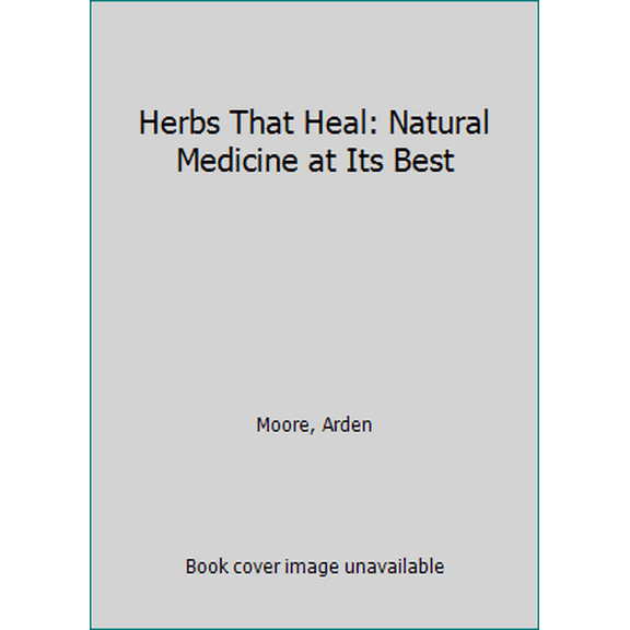 Pre-Owned Herbs That Heal: Natural Medicine at Its Best (Hardcover) 1579541194 9781579541194