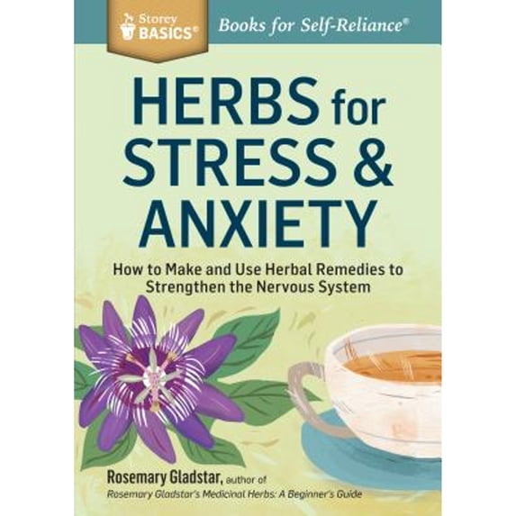 Pre-Owned Herbs for Stress & Anxiety: How to Make and Use Herbal Remedies to Strengthen the Nervous System. a Storey Basics(r) Title (Paperback) 1612124291 9781612124292