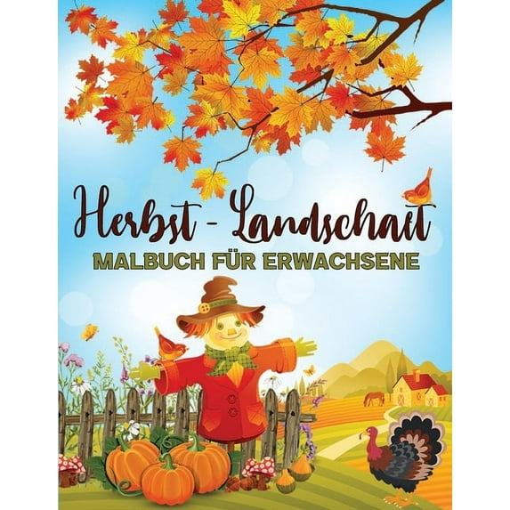 Herbst - Landschaft Malbuch Für Erwachsene: Herbst Geschenk Für Erwachsene, Männer und Frauen, (Paperback)