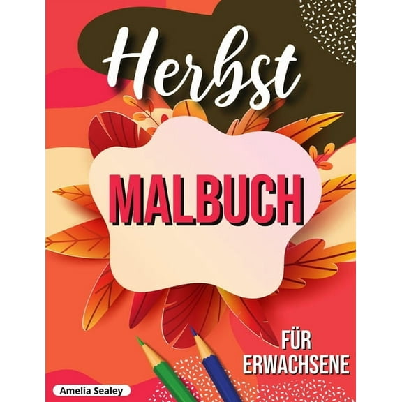 Herbst Malbuch: entspannendes Herbst Malbuch mit beruhigenden Herbst-Szenen, (Paperback)