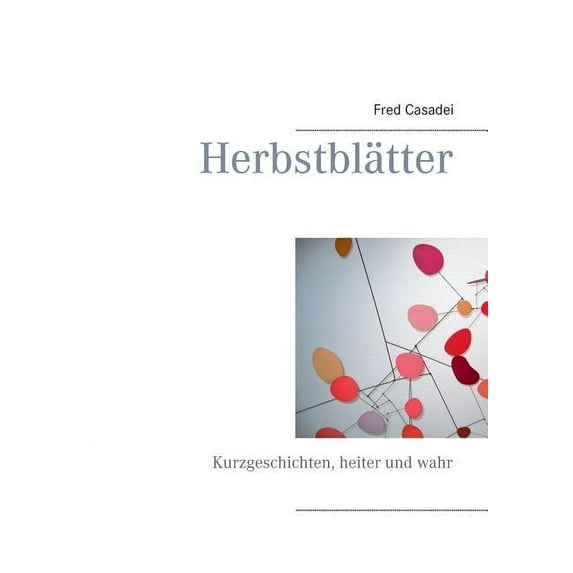 Herbstblätter: Kurzgeschichten, heiter und wahr, (Paperback)