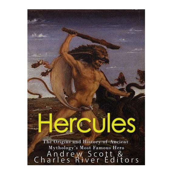 Hercules: The Origins and History of Ancient Mythology's Most Famous Hero, (Paperback)