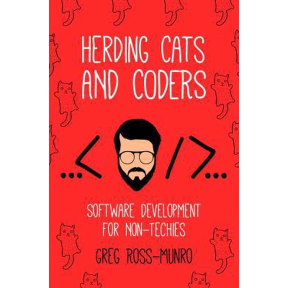 Pre-Owned Herding Cats and Coders: Software Development for Non-Techies (Paperback) 0998680117 9780998680118