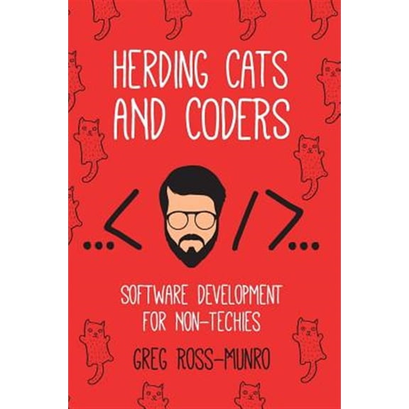 Pre-Owned Herding Cats and Coders: Software Development for Non-Techies (Paperback) 0998680117 9780998680118