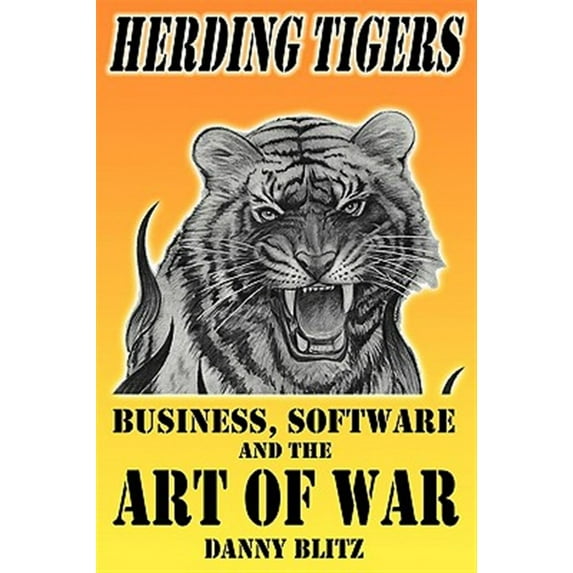 Herding Tigers : Business, Software and the Art of War