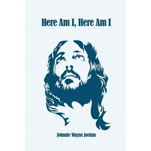 Here Am I, Here Am I (Paperback) by Johnnie Wayne Jordan