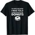 thumbnail image 1 of Here Because Was Told There Would Be Donuts Gift T-Shirt, 1 of 4